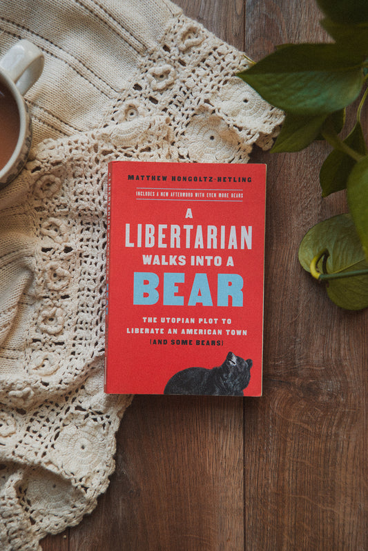 A Libertarian Walks into a Bear by Matthew Hongoltz-Hetling