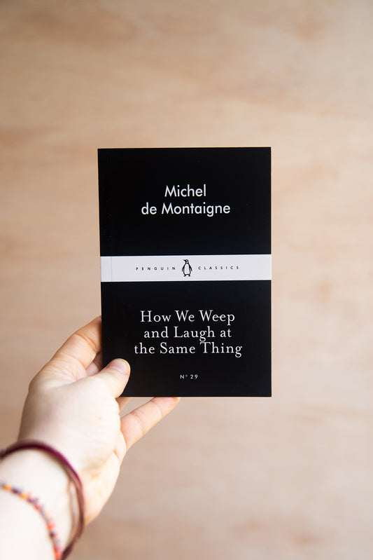 How We Laugh and Weep at the Same Thing by Michel de Montaigne