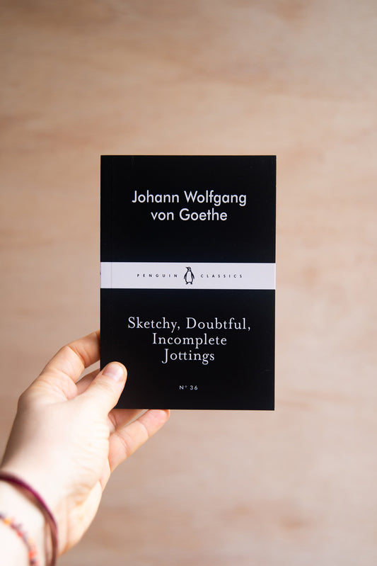Sketchy, Doubtful, Incomplete Jottings by Johann Wolfgang von Geothe