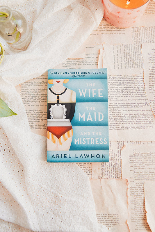 The Wife, The Maid, and The Mistress by Ariel Lawhon