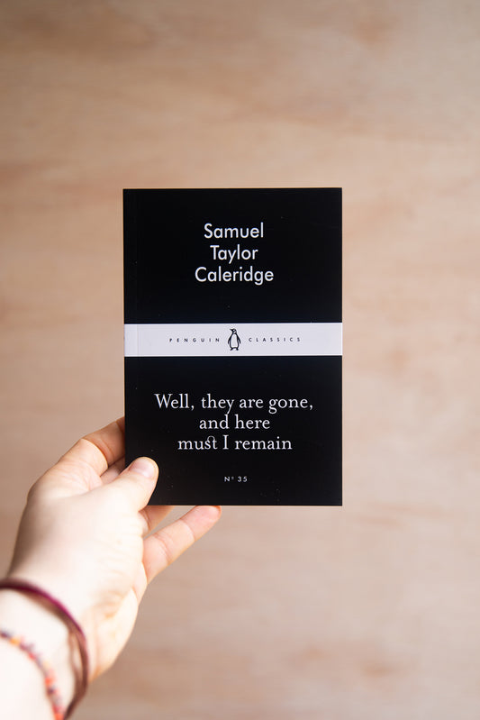 Well, they are gone, and here must I remain by Samuel Taylor Caleridge